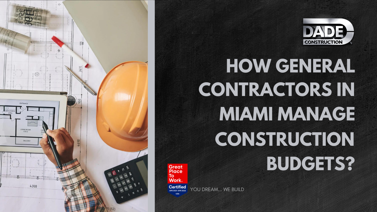 How General Contractors in Miami Manage Construction Budgets?